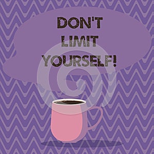 Text sign showing Don T Limit Yourself. Conceptual photo Selfcontrol moderation underestimate you Stop Afraid Mug photo photo