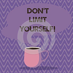 Text sign showing Don T Limit Yourself. Conceptual photo Selfcontrol moderation underestimate you Stop Afraid Mug photo