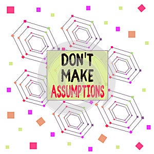Text sign showing Don T Make Assumptions. Conceptual photo putting plan in future with percentage happening Centered Hexagon