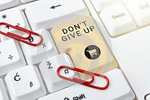 Text sign showing Don T Not Give Up. Internet Concept Determined Persevering Continue to Believe in Yourself