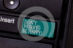 Text sign showing Don T Worry Be Happy. Conceptual photo Cheerful be positive relaxed inspired motivated Keyboard key