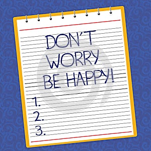 Text sign showing Don T Worry Be Happy. Conceptual photo Cheerful be positive relaxed inspired motivated Lined Spiral