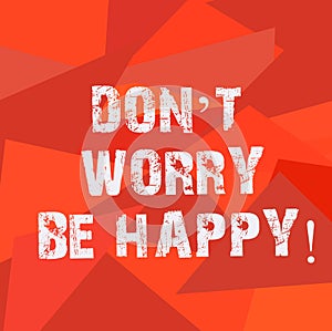 Text sign showing Don T Worry Be Happy. Conceptual photo Cheerful be positive relaxed inspired motivated Uneven Shape