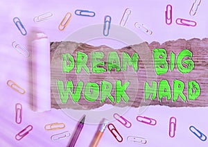 Text sign showing Dream Big Work Hard. Conceptual photo Believe in yourself and follow the dreams and goals