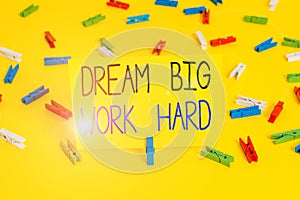 Text sign showing Dream Big Work Hard. Conceptual photo Believe in yourself and follow the dreams and goals Colored