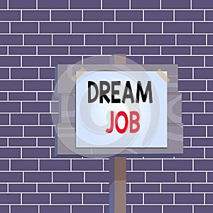 Text sign showing Dream Job. Conceptual photo An act that is paid of by salary and giving you hapiness Wood plank wooden