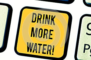 Text sign showing Drink More Water. Conceptual photo increase amount of drinking water required varies everyday Keyboard