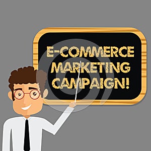 Text sign showing E Commerce Marketing Campaign. Conceptual photo driving awareness of the brand though online Man