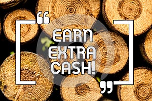 Text sign showing Earn Extra Cash. Conceptual photo Make additional money more incomes bonus revenue benefits Wooden