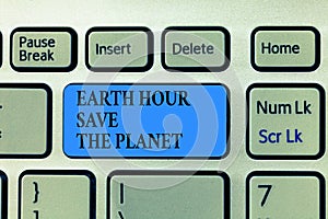 Text sign showing Earth Hour Save The Planet. Conceptual photo The Lights Off EventMovement by WWF every March