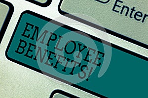 Text sign showing Employee Benefits. Conceptual photo list of advantage recruiter get at work Insurance Keyboard key