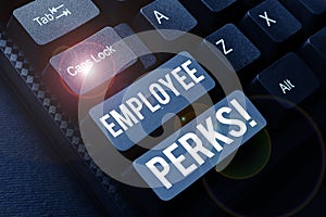 Text sign showing Employee Perks. Business idea Worker Benefits Bonuses Compensation Rewards Health Insurance