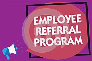 Text sign showing Employee Referral Program. Conceptual photo employees recommend qualified friends relatives Megaphone loudspeake