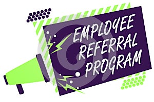 Text sign showing Employee Referral Program. Conceptual photo employees recommend qualified friends relatives Megaphone loudspeake