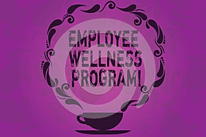 Text sign showing Employee Wellness Program. Conceptual photo Help improve the health of its labor force Cup and Saucer with