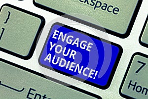 Text sign showing Engage Your Audience. Conceptual photo get them interested, give them a reason to listen Keyboard key