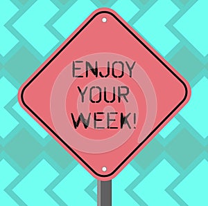 Text sign showing Enjoy Your Week. Conceptual photo Best wishes for the start of weekdays have great days Blank Diamond