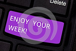 Text sign showing Enjoy Your Week. Conceptual photo Best wishes for the start of weekdays have great days Keyboard key