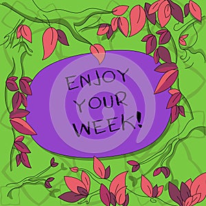 Text sign showing Enjoy Your Week. Conceptual photo Best wishes for the start of weekdays have great days Tree Branches