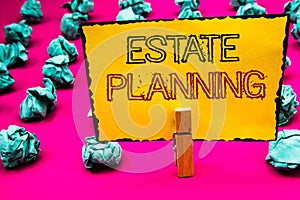 Text sign showing Estate Planning. Conceptual photo Insurance Investment Retirement Plan Mortgage Properties Clothespin hold holdi