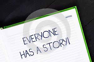 Text sign showing Everyone Has A Story. Conceptual photo account of past events in someones life or career Close up view