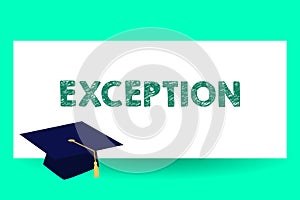 Text sign showing Exception. Conceptual photo demonstrating or thing that is excluded from general statement or rule Graduation