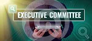 Text sign showing Executive Committee. Internet Concept Group of Directors appointed Has Authority in Decisions