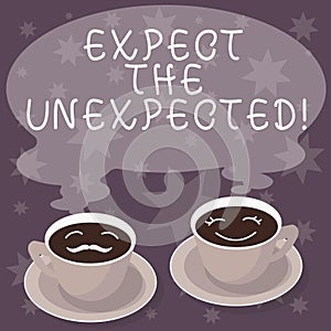 Text sign showing Expect The Unexpected. Conceptual photo Anything could happen Not to be surprised by the event Sets of Cup