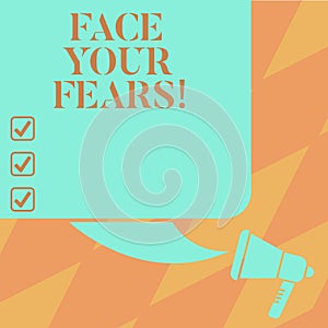 Text sign showing Face Your Fears. Conceptual photo Have the courage to overcome anxiety be brave fearless Color