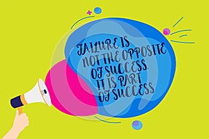Text sign showing Failure Is Not The Opposite Of Success. It Is Part Of Success. Conceptual photo Make Progress Man holding Megaph