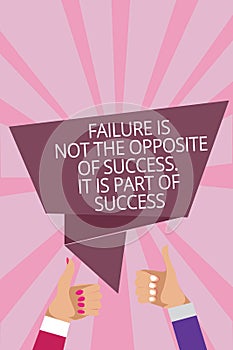Text sign showing Failure Is Not The Opposite Of Success. It Is Part Of Success. Conceptual photo Make Progress Man woman hands th