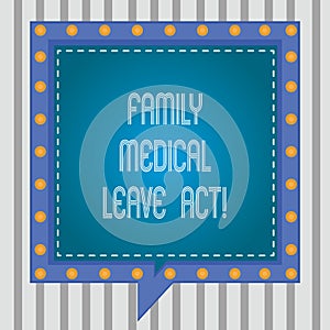 Text sign showing Family Medical Leave Act. Conceptual photo FMLA labor law covering employees and families Square