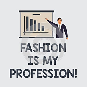 Text sign showing Fashion Is My Profession. Conceptual photo Fashionist professional clothes designer outfit Man in