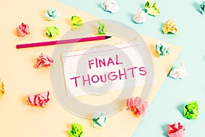 Text sign showing Final Thoughts. Conceptual photo the conclusion or last few sentences within your conclusion Colored