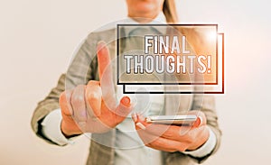 Text sign showing Final Thoughts. Conceptual photo should be last few sentences within your conclusions Business concept