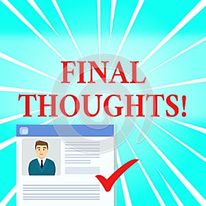 Text sign showing Final Thoughts. Conceptual photo should be last few sentences within your conclusions Curriculum Vitae