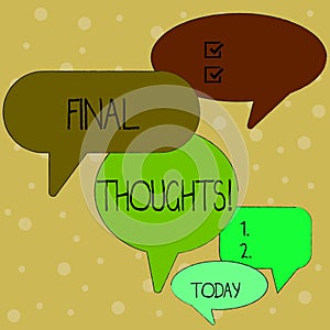 Text sign showing Final Thoughts. Conceptual photo should be last few sentences within your conclusions Many Color