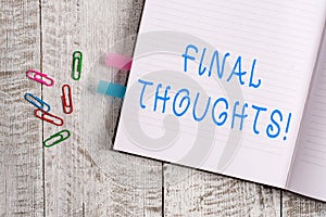 Text sign showing Final Thoughts. Conceptual photo should be last few sentences within your conclusions Thick pages