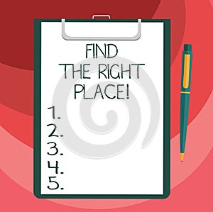 Text sign showing Find The Right Place. Conceptual photo Searching for the ideal location to do something Blank Sheet of