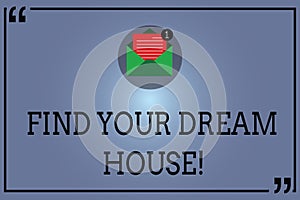 Text sign showing Find Your Dream House. Conceptual photo Searching for the perfect property home apartment Open Envelope with