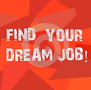 Text sign showing Find Your Dream Job. Conceptual photo Seeking for work position in company career success Uneven Shape