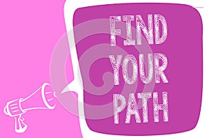Text sign showing Find Your Path. Conceptual photo Search for a way to success Motivation Inspiration Megaphone loudspeaker speech