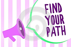 Text sign showing Find Your Path. Conceptual photo Search for a way to success Motivation Inspiration Megaphone loudspeaker stripe