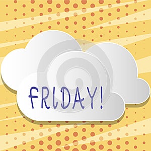 Text sign showing Friday. Conceptual photo Last day of working week Start weekend Relax time Blank White Fluffy Clouds