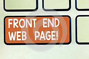 Text sign showing Front End Web Page. Conceptual photo Converting data into graphical interface for users Keyboard key