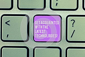 Text sign showing Get Acquainted With The Latest Technologies. Conceptual photo Be up to date have knowledge Keyboard