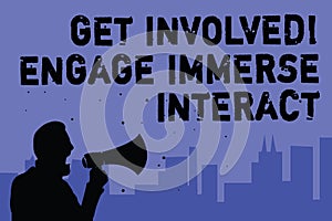 Text sign showing Get Involved Engage Immerse Interact. Conceptual photo Join Connect Participate in the project Man holding megap