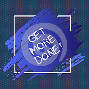 Text sign showing Get More Done. Conceptual photo Checklist Organized Time Management Start Hard work Act.