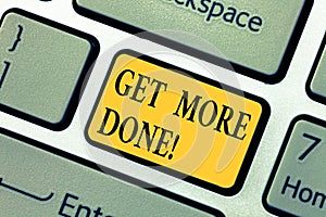 Text sign showing Get More Done. Conceptual photo Checklist Organized Time Management Start Hard work Act Keyboard key