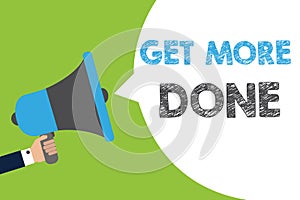 Text sign showing Get More Done. Conceptual photo Checklist Organized Time Management Start Hardwork Act Man holding photo